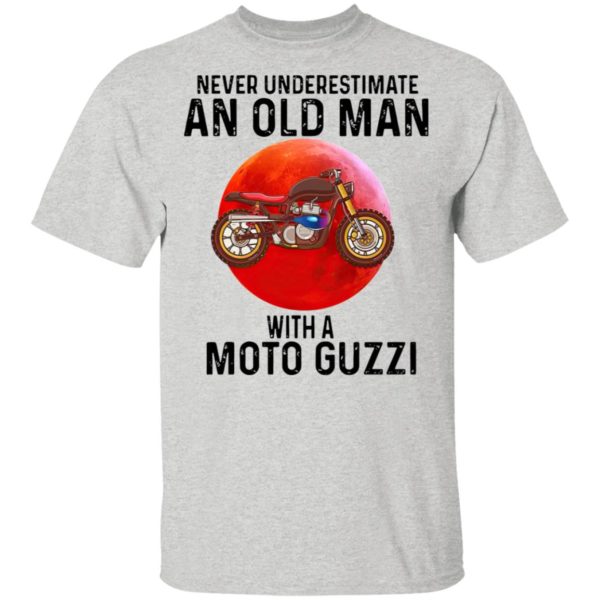 Never Underestimate An Old Man With A Moto Guzzi Shirt