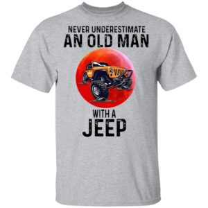 Never Underestimate An Old Man With A Jeep Shirt