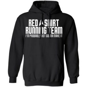 Red Shirt Running Team I’M Probably Not Gonna Make It Shirt