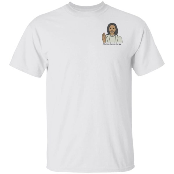 Kamala Harris 2021 The First But Not The Last Shirt