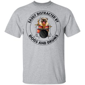 Pugdog Easily Distracted By Dogs And Drums Shirt