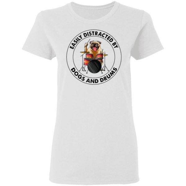 Pugdog Easily Distracted By Dogs And Drums Shirt