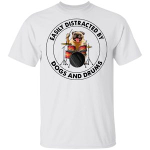 Pugdog Easily Distracted By Dogs And Drums Shirt