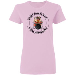 Pugdog Easily Distracted By Dogs And Drums Shirt