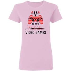 V Is For Video Game Valentine Shirt