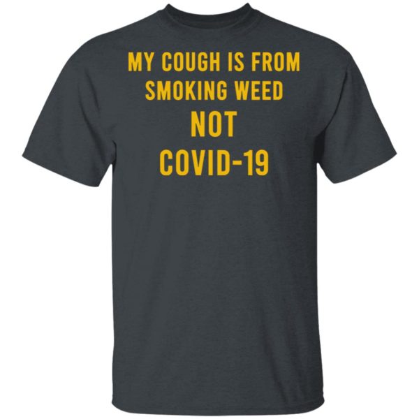 My Cough Is From Smoking Weed Not Covid-19 Shirt