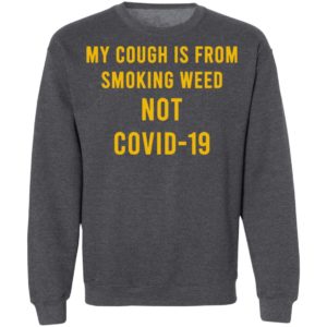 My Cough Is From Smoking Weed Not Covid-19 Shirt