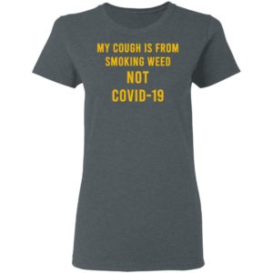 My Cough Is From Smoking Weed Not Covid-19 Shirt