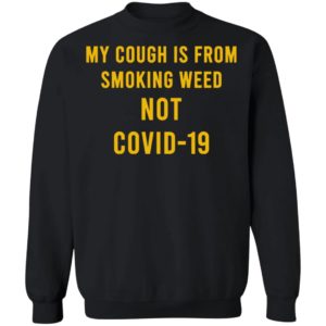 My Cough Is From Smoking Weed Not Covid-19 Shirt