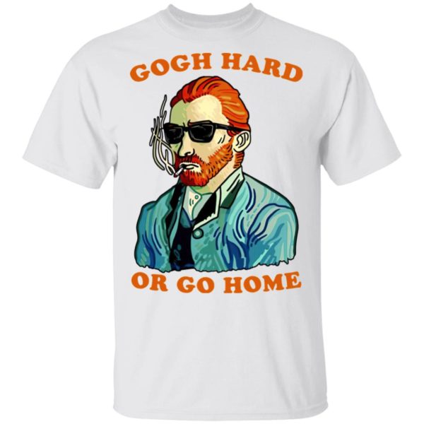 Gogh Hard Or Go Home Shirt