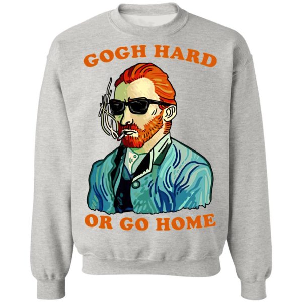 Gogh Hard Or Go Home Shirt