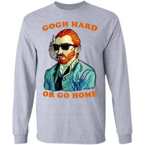 Gogh Hard Or Go Home Shirt