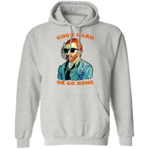 Gogh Hard Or Go Home Shirt