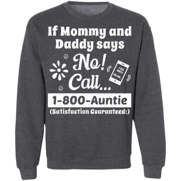 If Mommy And Daddy Says No Call 1 800 Auntie Shirt