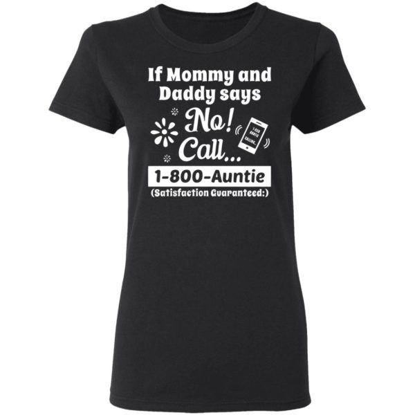 If Mommy And Daddy Says No Call 1 800 Auntie Shirt