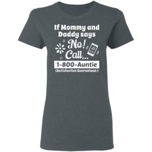 If Mommy And Daddy Says No Call 1 800 Auntie Shirt