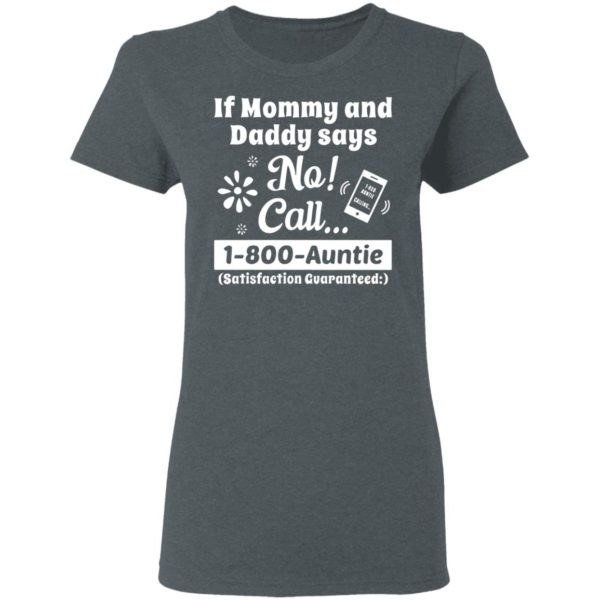 If Mommy And Daddy Says No Call 1 800 Auntie Shirt