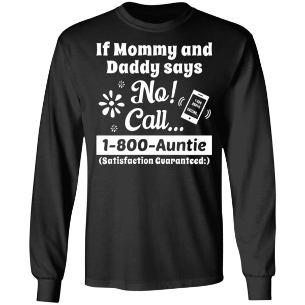 If Mommy And Daddy Says No Call 1 800 Auntie Shirt