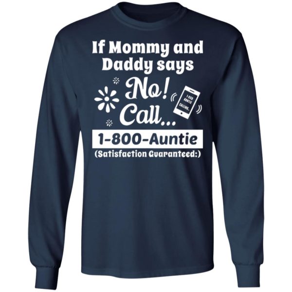 If Mommy And Daddy Says No Call 1 800 Auntie Shirt