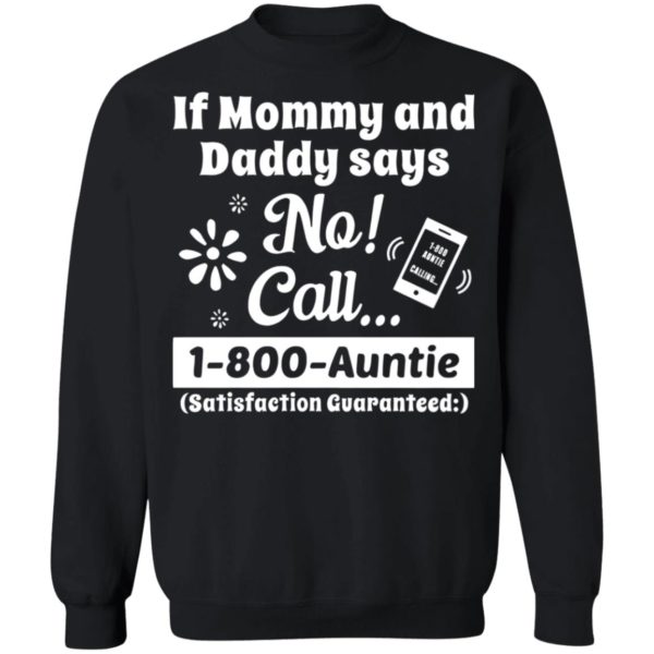 If Mommy And Daddy Says No Call 1 800 Auntie Shirt