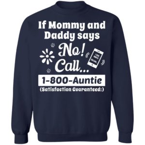 If Mommy And Daddy Says No Call 1 800 Auntie Shirt