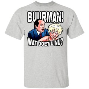 Buurman Wat Doet U Nu Shirt