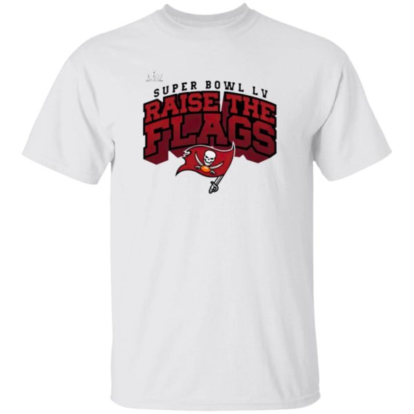 Tampa Bay Buccaneers Super Bowl LV Raise The Flags Shirt