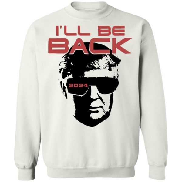 I’ll be back 2024 Donald Trump shirt