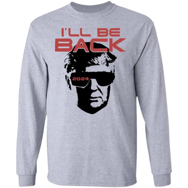 I’ll be back 2024 Donald Trump shirt