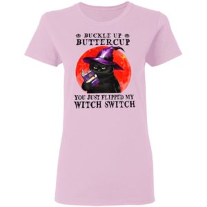 Black Cat Buckle Up Buttercup You Just Flipped My Witch Switch shirt