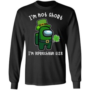 Among Us Patrick's Day I'm Not Short I'm Leprechaun Size Shirt