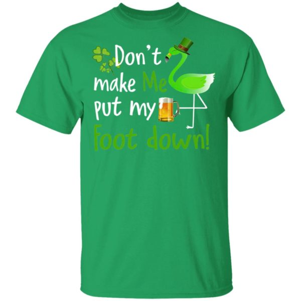Don’t Make Me Put My Foot Down Flamingo Beer Happy St. Patrick’s day shirt