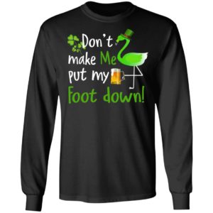 Don't Make Me Put My Foot Down Flamingo Beer Happy St. Patrick’s day shirt