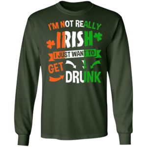 I’m Not Really Irish I Just Want To Get Drunk Patrick’s Day Shirt