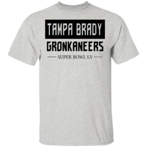 Tampa Brady Gronkaneers With Super Bowl Lv Shirt