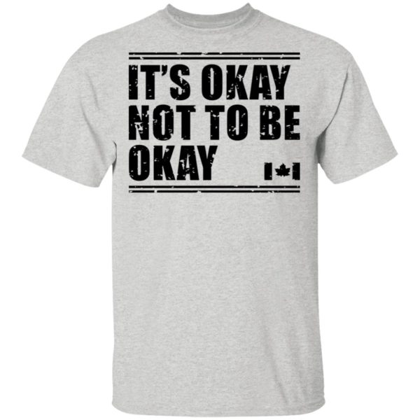 It’s Okay Not To Be Okay Canada Flag shirt