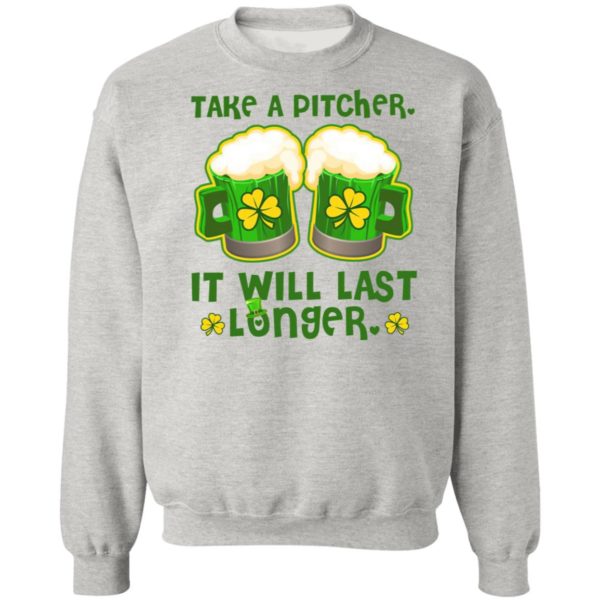 St Patricks Day Take A Pitcher It Will Last Longer Shirt