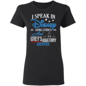 I Speak In Disney Song Lyrics Grey's Anatomy Quote Shirt