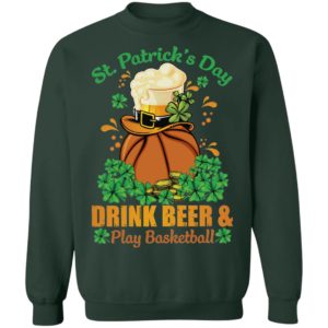 Drink Beer _ Play Basketball St Patrick's Day Shirt