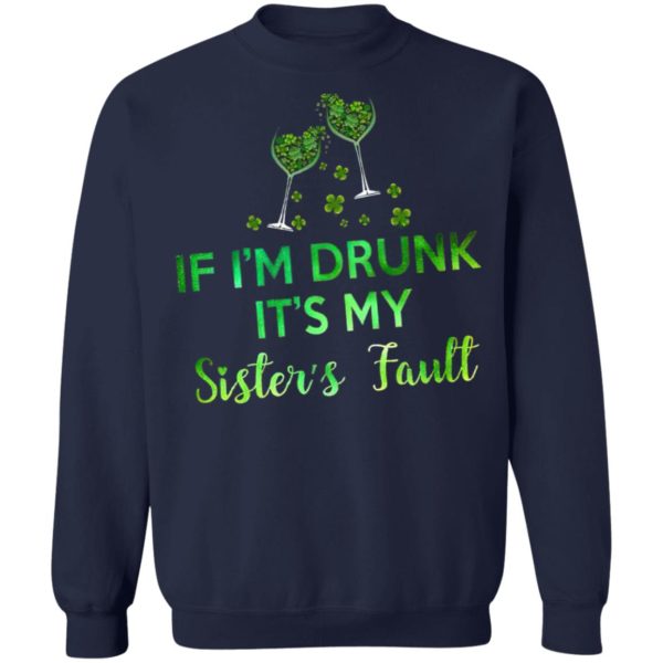 If I’m Drunk It’s My Sister’s Fault Shirt