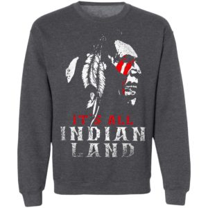 It’s All Indian Land Shirt
