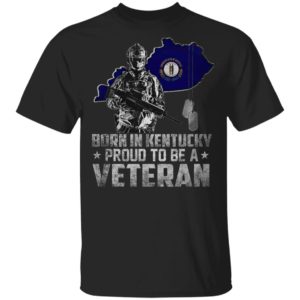 Born In Kentucdky Proud To be A Veteran Shirt