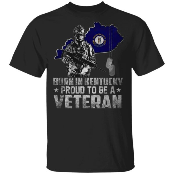 Born In Kentucdky Proud To be A Veteran Shirt