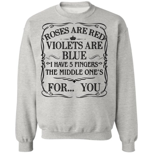 Roses Are Red Violets Are Blue I Have 5 Fingers The Middle Ones For You Shirt
