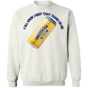 Twisted Tea Y’all Know I Keep That Thang On Me Twisted Tea shirt