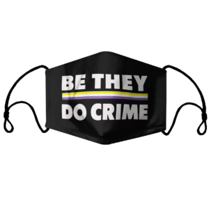Be They Do Crime Dace Face Mask