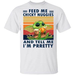 Baby Yoda Feed Me Chicky Nuggies And Tell Me I”m Pretty 2021 Vintage Shirt