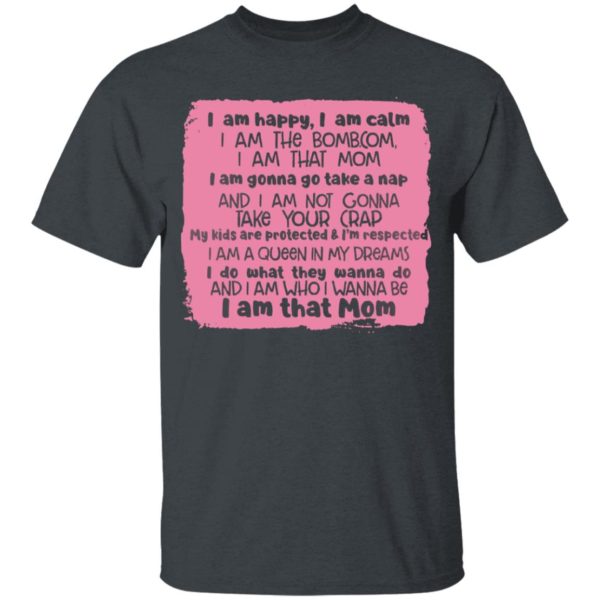 I Am Happy I Am Calm I Am That Mom Shirt