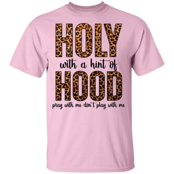 Holy With A Hint Of Hood Pray With Me Don_t Play With Me shirt