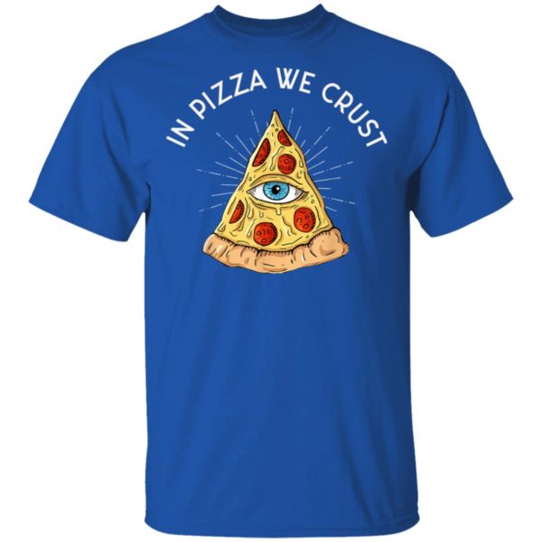 In Pizza We Crust – All-Seeing Eye – Food Lover Foodie Shirt